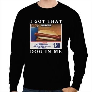 I Got That Dog In Me Costco Hot Dog Funny Graphic Sweatshirt